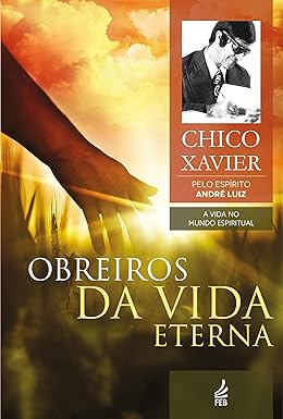 Obreiros da Vida Eterna – Desvendando o Serviço Espiritual no Plano Invisível