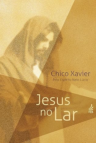 Jesus no Lar: Lições de Amor e Sabedoria para o Dia a Dia