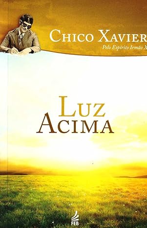 Luz Acima: Um Guia Para a Espiritualidade e o Serviço ao Próximo
